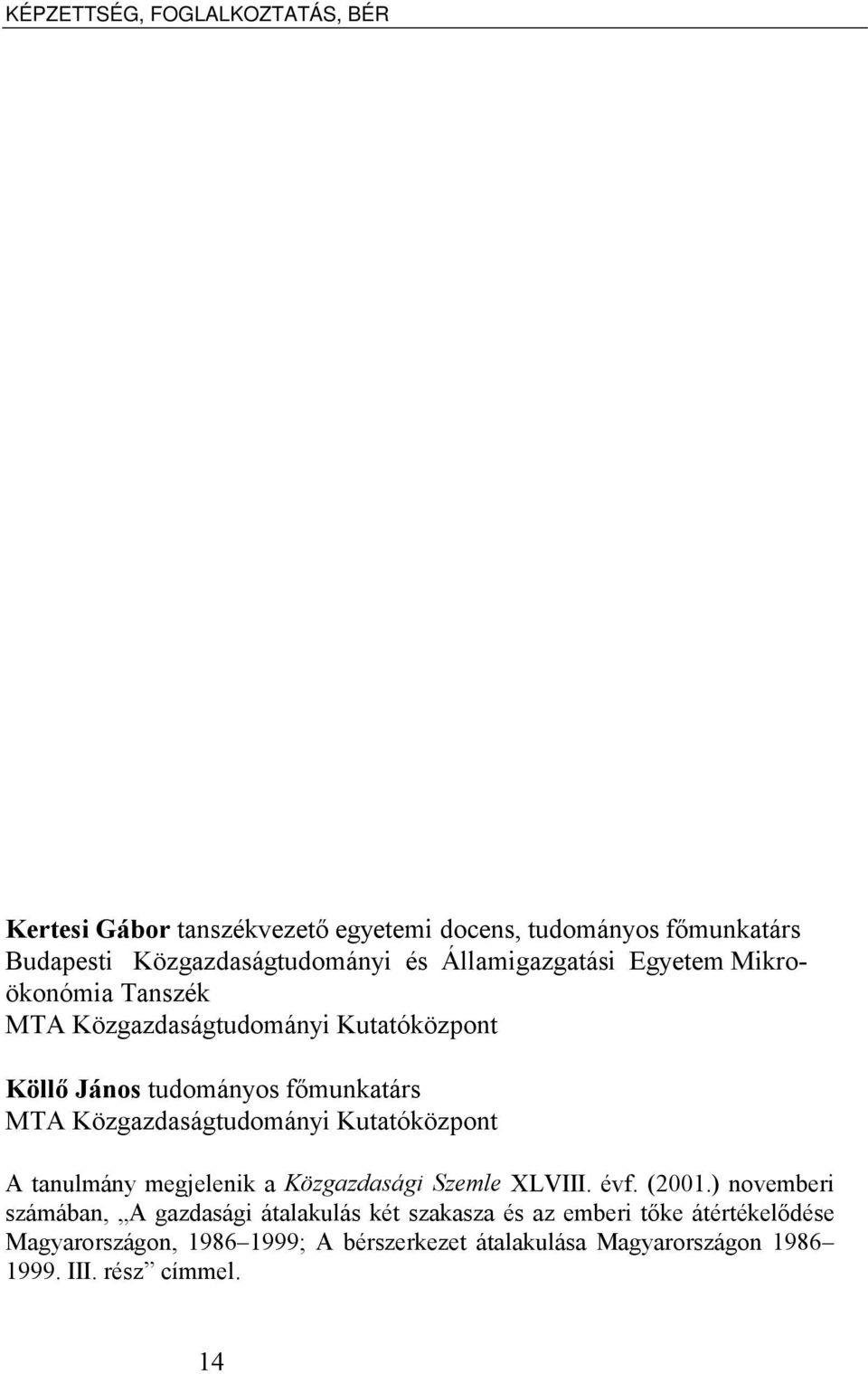 Közgazdaságtudományi Kutatóközpont A tanulmány megjelenik a Közgazdasági Szemle XLVIII. évf. (2001.
