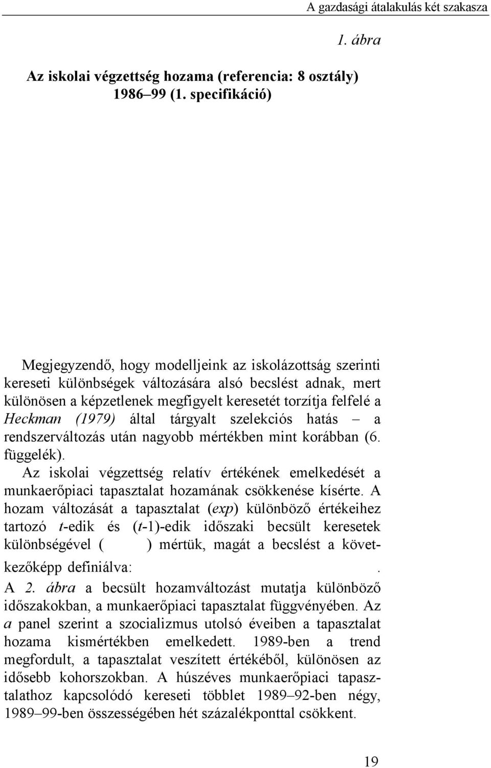 által tárgyalt szelekciós hatás a rendszerváltozás után nagyobb mértékben mint korábban (6. függelék).