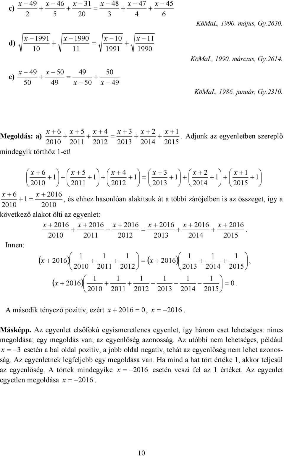 Az egenlet elsőfokú egismeretlenes egenlet íg három eset lehetséges: nincs megoldás; eg megoldás vn; z egenlőség zonosság.