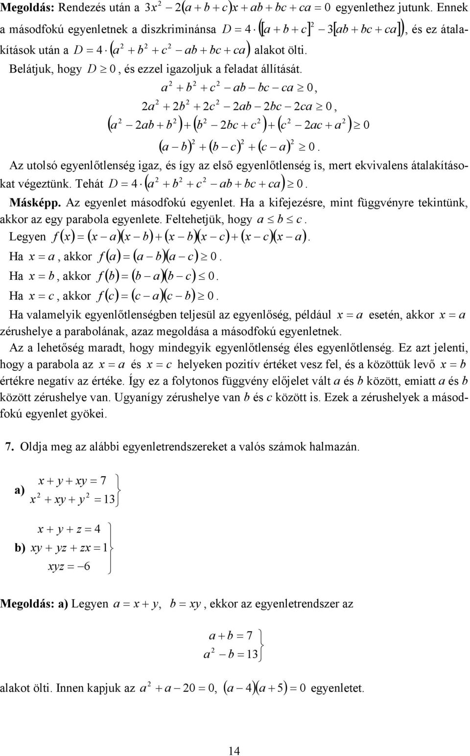 Az utolsó egenlőtlenség igz és íg z első egenlőtlenség is mert ekvivlens átlkításo- kt végeztünk. Tehát ( b c b bc c) D. Másképp. Az egenlet másodfokú egenlet.