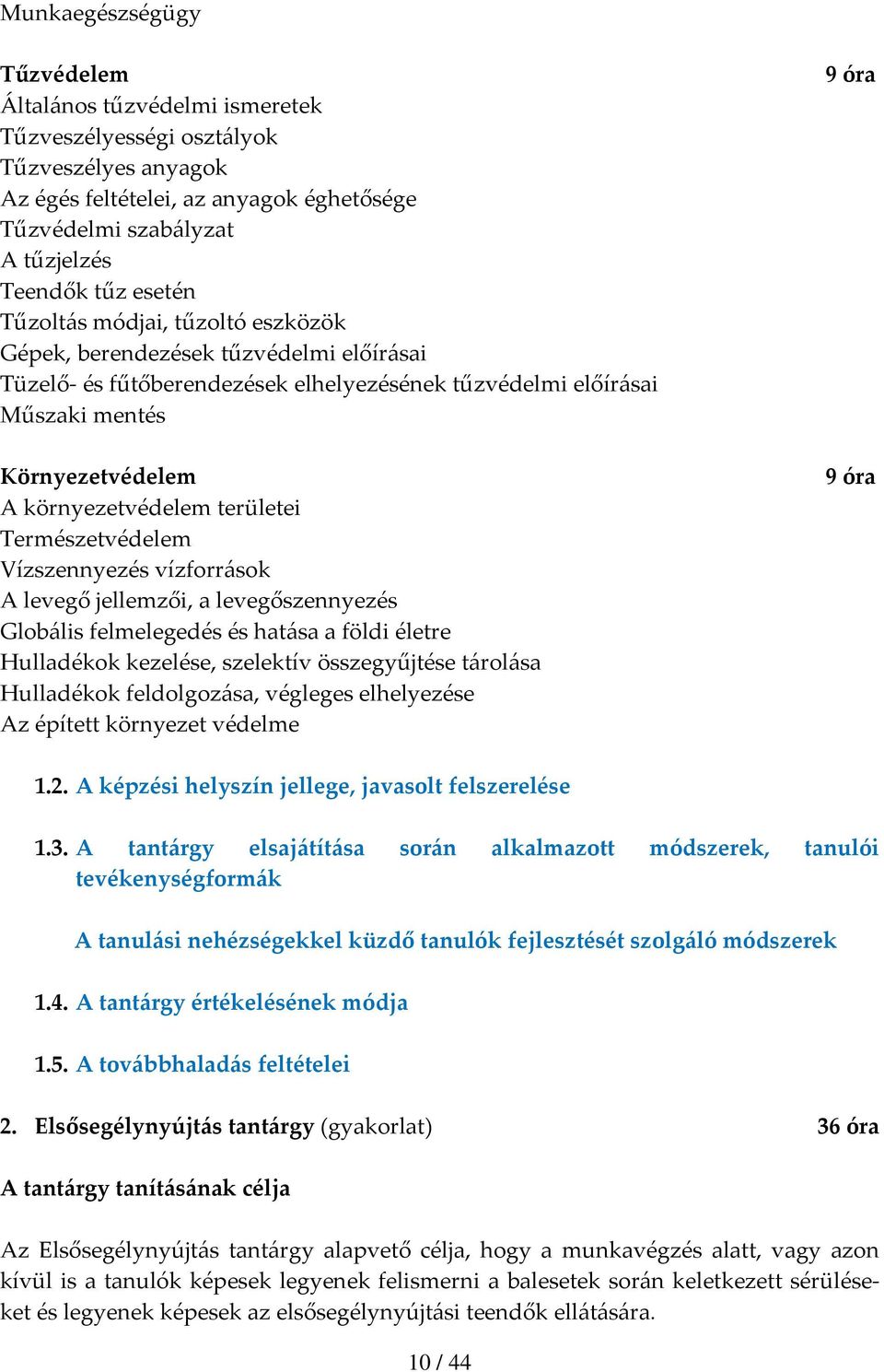 területei Természetvédelem Vízszennyezés vízforrások A levegő jellemzői, a levegőszennyezés Globális felmelegedés és hatása a földi életre Hulladékok kezelése, szelektív összegyűjtése tárolása