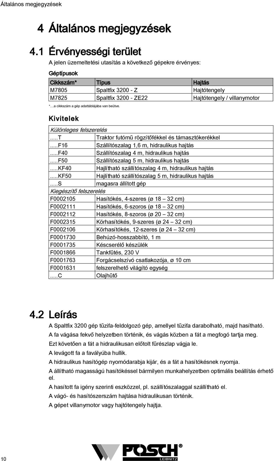 Hajtótengely / villanymotor *...a cikkszám a gép adattáblájába van beütve. Kivitelek Különleges felszerelés...t Traktor futómű rögzítőfékkel és támasztókerékkel.