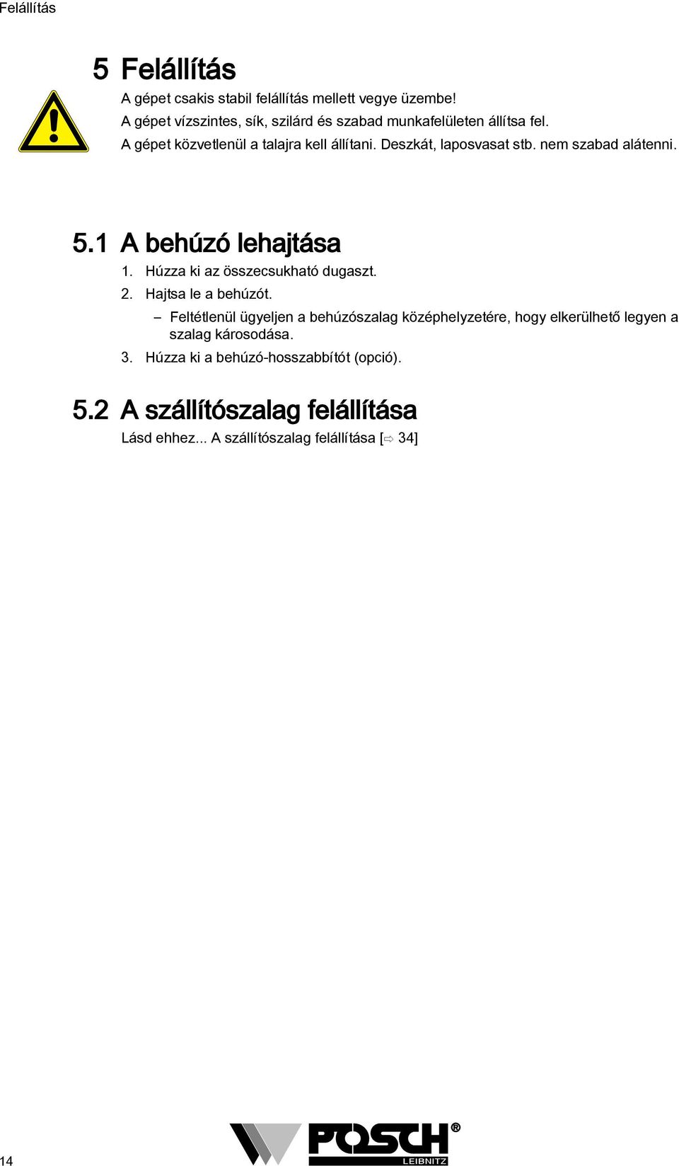 Deszkát, laposvasat stb. nem szabad alátenni. 5. 5. A behúzó lehajtása. Húzza ki az összecsukható dugaszt.. Hajtsa le a behúzót.