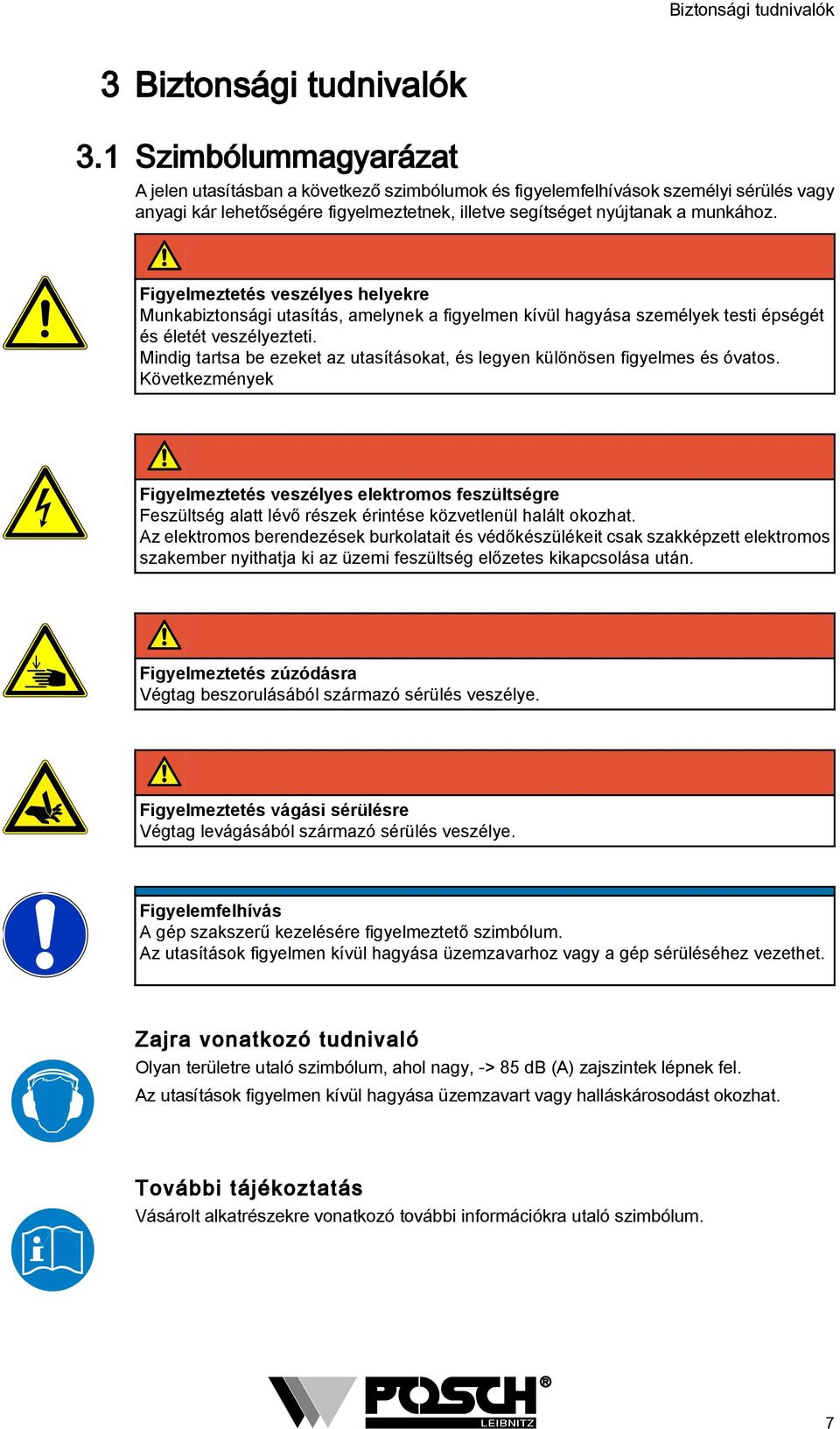 a munkához. Figyelmeztetés veszélyes helyekre Munkabiztonsági utasítás, amelynek a figyelmen kívül hagyása személyek testi épségét és életét veszélyezteti.