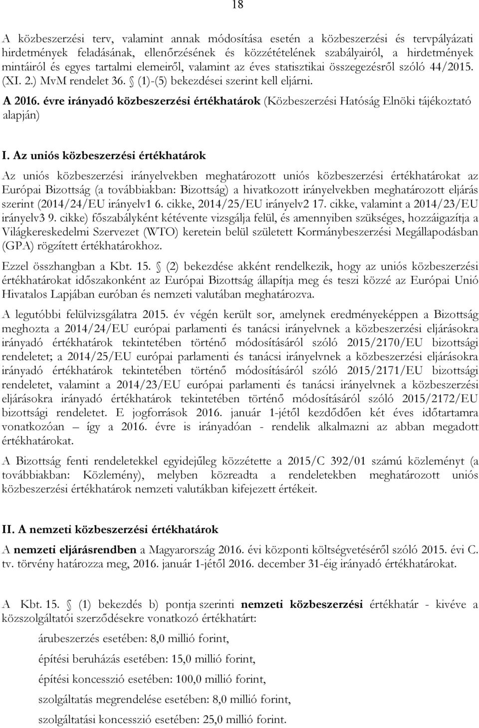 évre irányadó közbeszerzési értékhatárok (Közbeszerzési Hatóság Elnöki tájékoztató alapján) I.