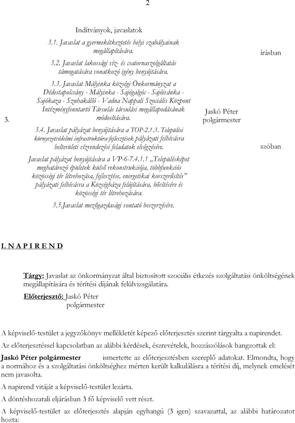 3.3. Javaslat Mályinka községi Önkormányzat a Dédestapolcsány - Mályinka - Sajógalgóc - Sajóivánka - Sajókaza - Szuhakálló - Vadna Nappali Szociális Központ Intézményfenntartó Társulás társulási