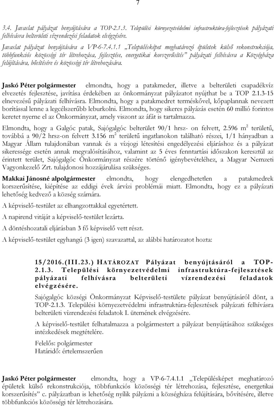 1 Településképet meghatározó épületek külső rekonstrukciója, többfunkciós közösségi tér létrehozása, fejlesztése, energetikai korszerűsítés pályázati felhívásra a Községháza felújítására, bővítésére
