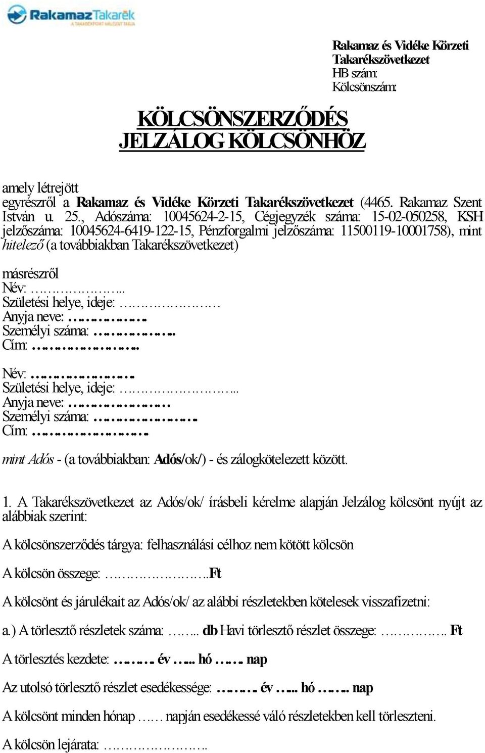 , Adószáma: 10045624-2-15, Cégjegyzék száma: 15-02-050258, KSH jelzőszáma: 10045624-6419-122-15, Pénzforgalmi jelzőszáma: 11500119-10001758), mint hitelező (a továbbiakban Takarékszövetkezet)