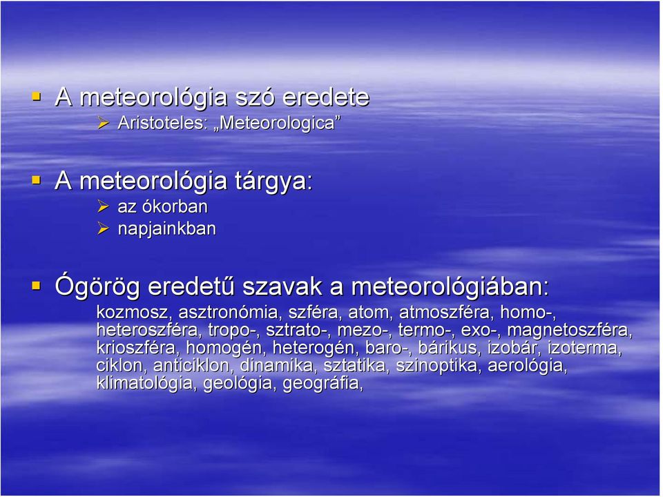 heteroszféra, tropo-, sztrato-, mezo-,, termo-, exo-, magnetoszféra, krioszféra,, homogén, heterogén, baro-,