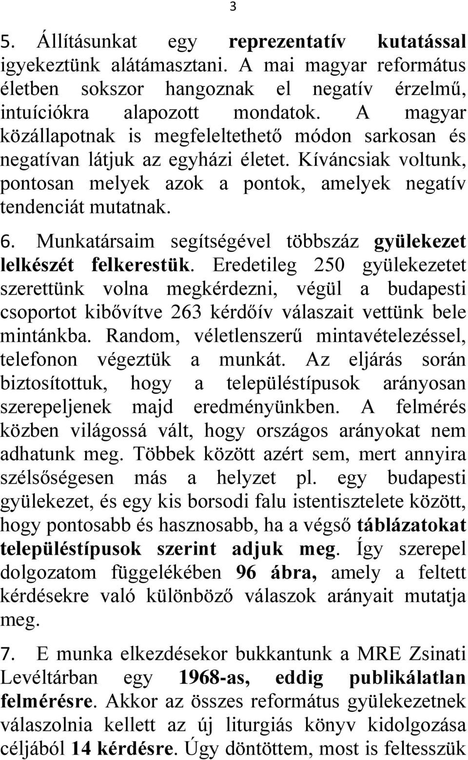 Munkatársaim segítségével többszáz gyülekezet lelkészét felkerestük.