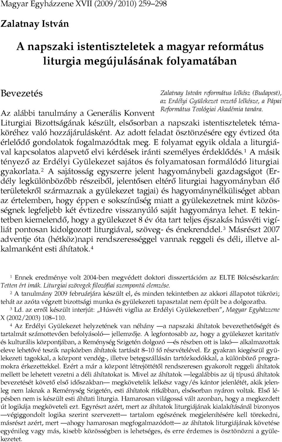 Az alábbi tanulmány a Generális Konvent Liturgiai Bizottságának készült, elsősorban a napszaki istentiszteletek témaköréhez való hozzájárulásként.