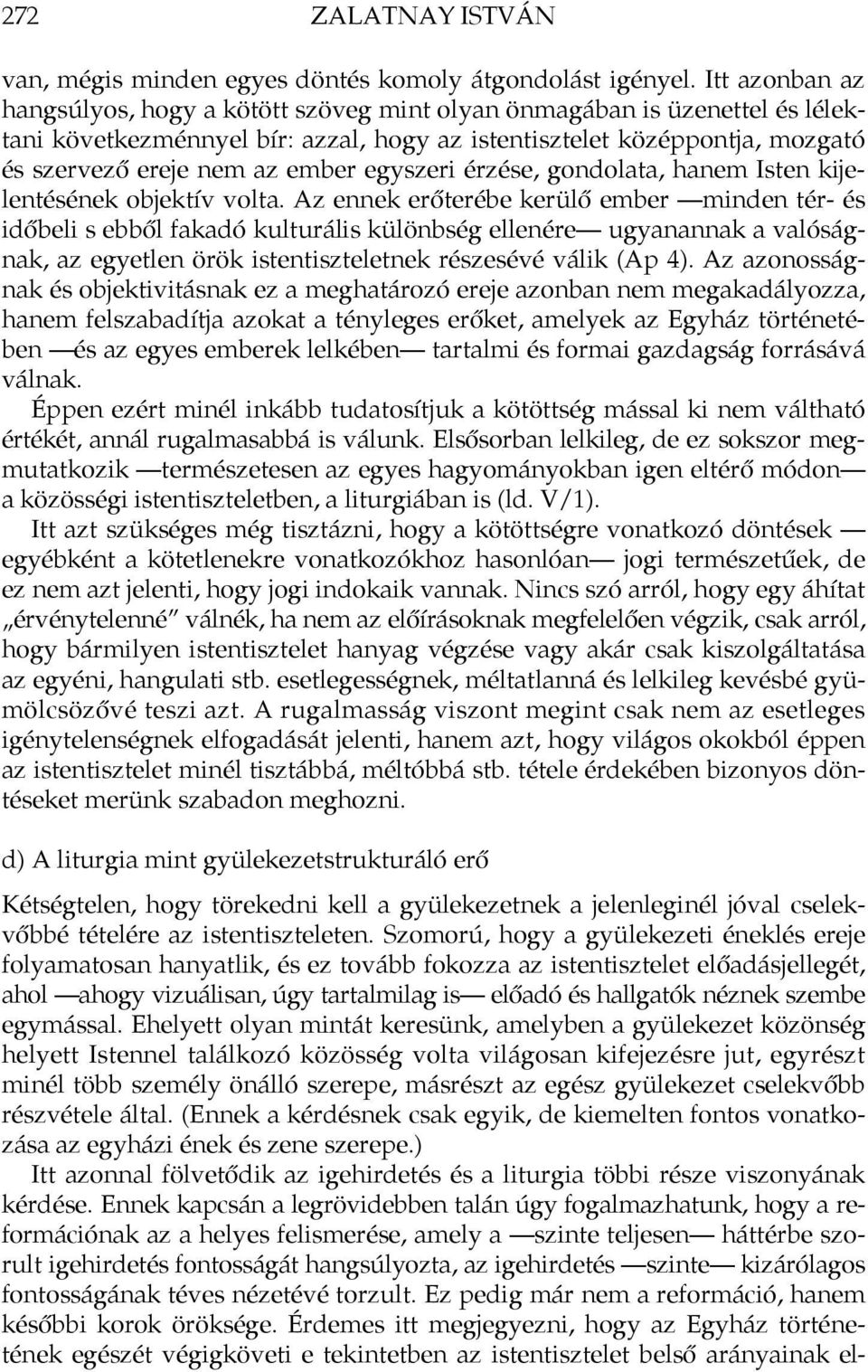 egyszeri érzése, gondolata, hanem Isten kijelentésének objektív volta.