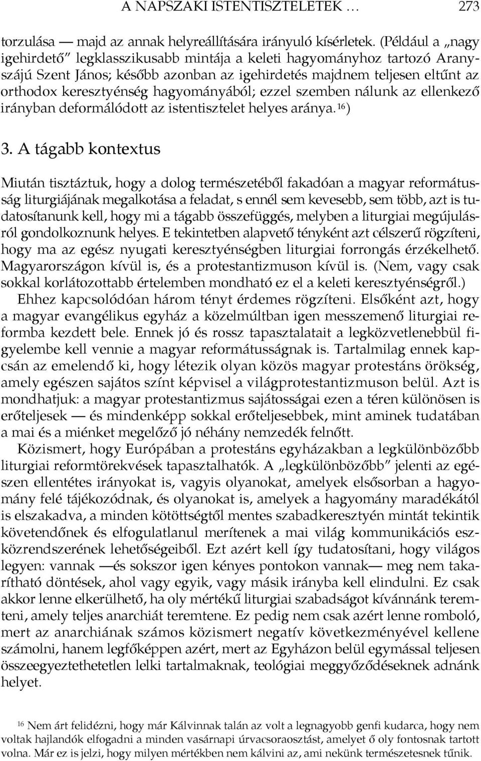hagyományából; ezzel szemben nálunk az ellenkező irányban deformálódott az istentisztelet helyes aránya. 16 ) 3.