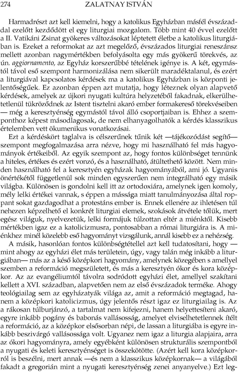 Ezeket a reformokat az azt megelőző, évszázados liturgiai reneszánsz mellett azonban nagymértékben befolyásolta egy más gyökerű törekvés, az ún.