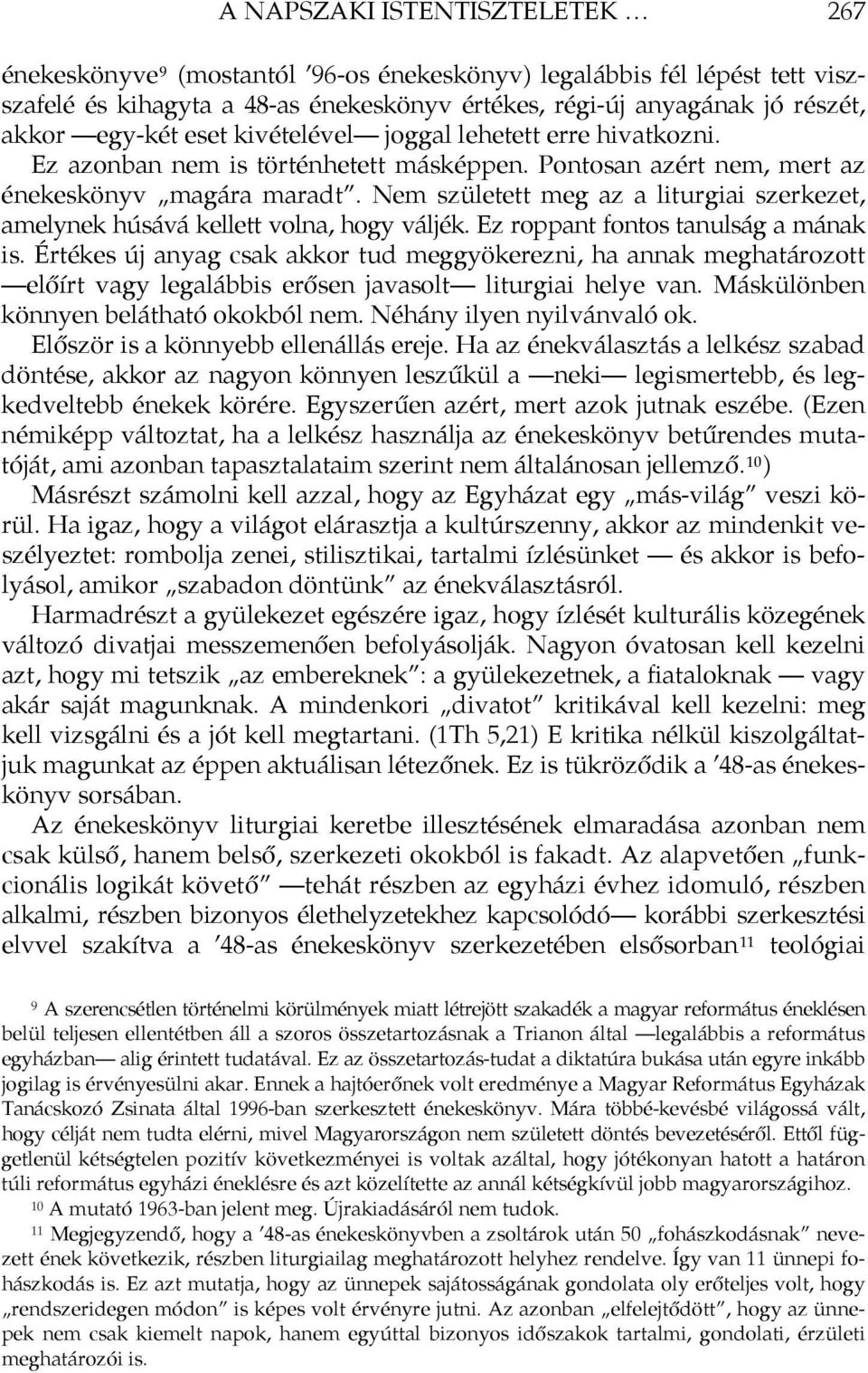 Nem született meg az a liturgiai szerkezet, amelynek húsává kellett volna, hogy váljék. Ez roppant fontos tanulság a mának is.