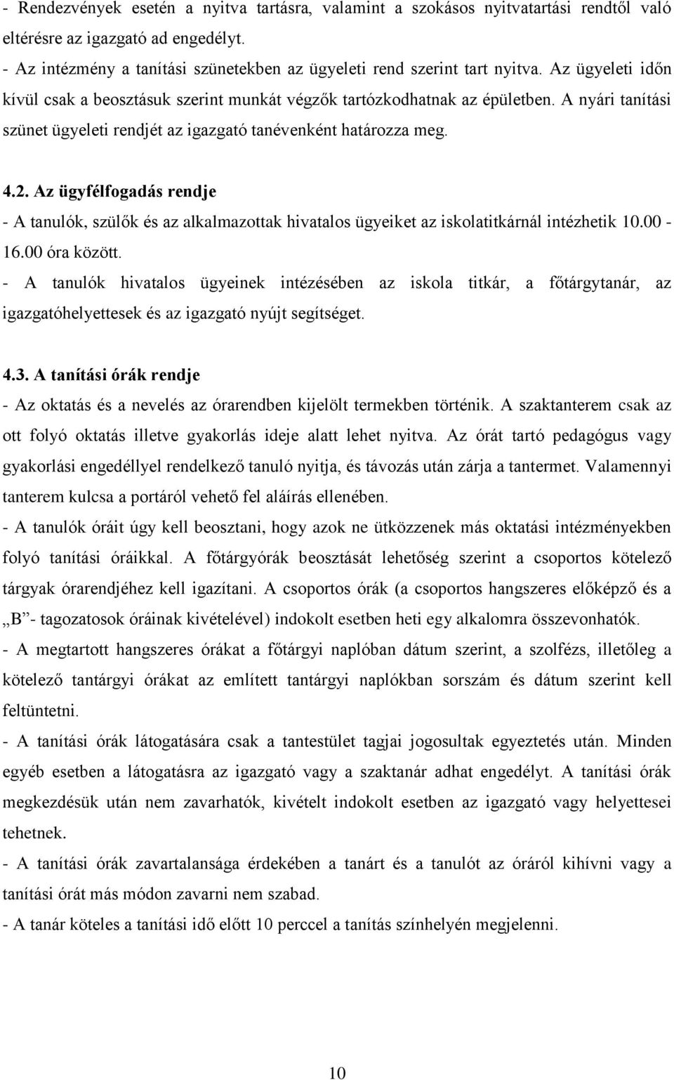 Az ügyfélfogadás rendje - A tanulók, szülők és az alkalmazottak hivatalos ügyeiket az iskolatitkárnál intézhetik 10.00-16.00 óra között.