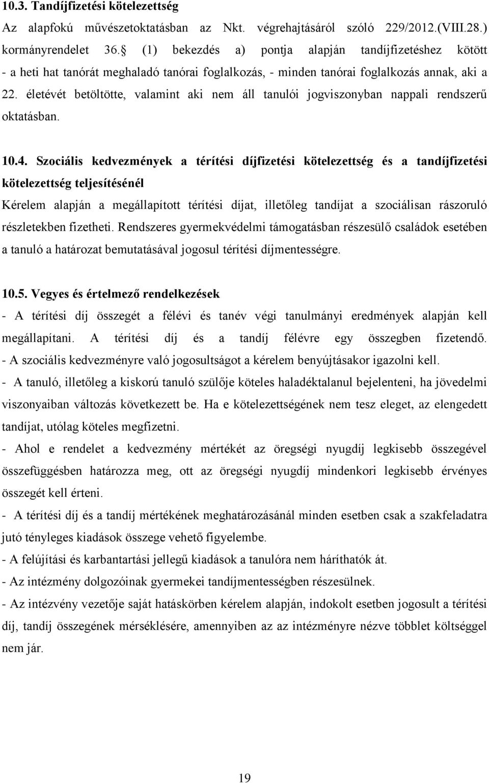 életévét betöltötte, valamint aki nem áll tanulói jogviszonyban nappali rendszerű oktatásban. 10.4.