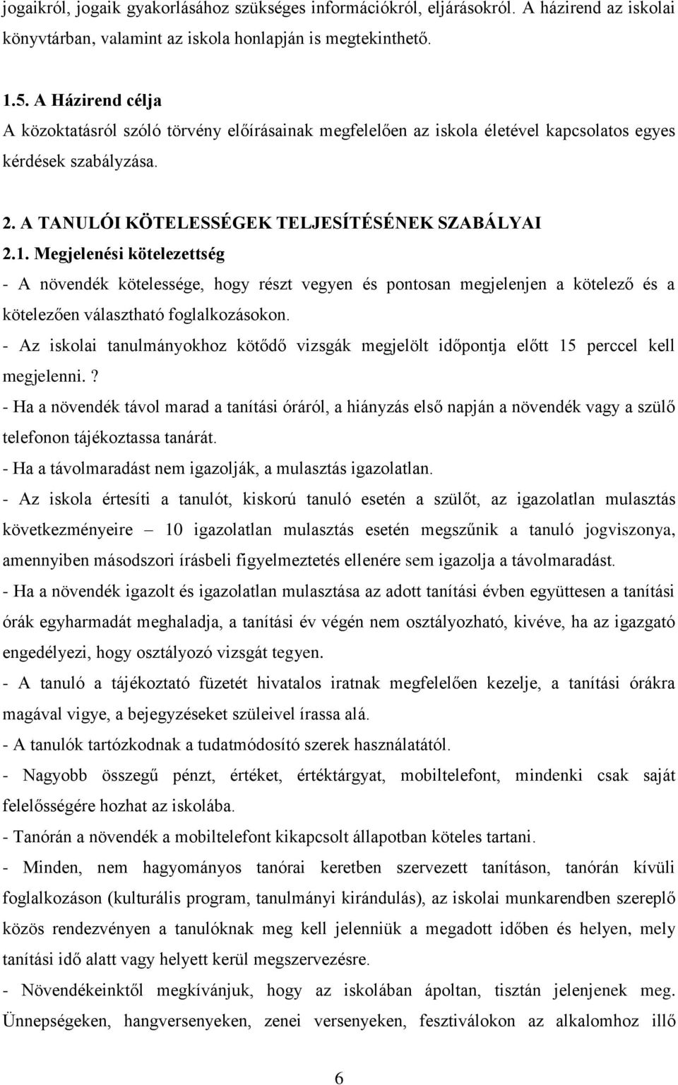 Megjelenési kötelezettség - A növendék kötelessége, hogy részt vegyen és pontosan megjelenjen a kötelező és a kötelezően választható foglalkozásokon.