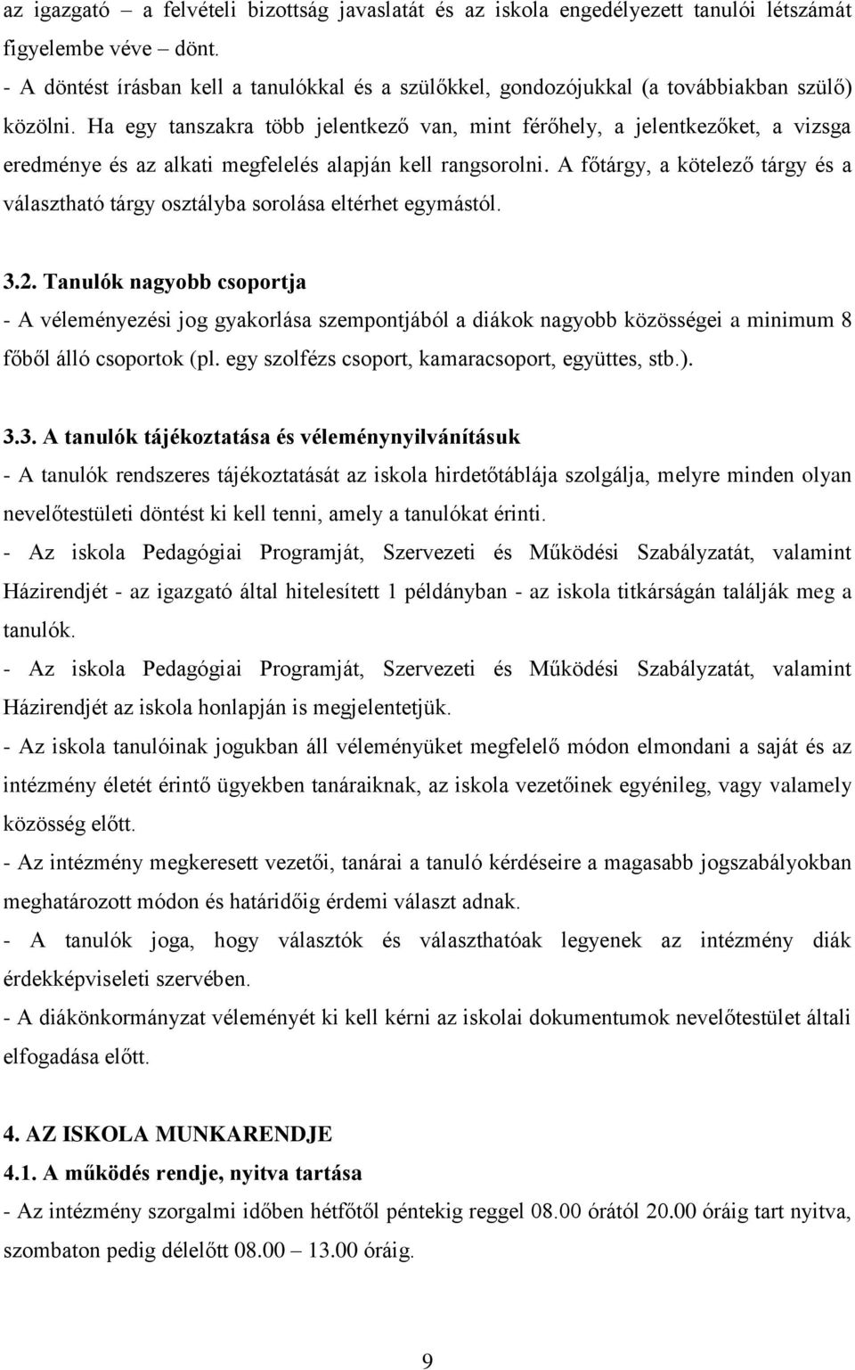 Ha egy tanszakra több jelentkező van, mint férőhely, a jelentkezőket, a vizsga eredménye és az alkati megfelelés alapján kell rangsorolni.