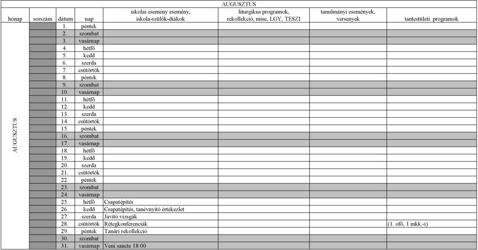 csütörtök 22. péntek 23. szombat 24. vasárnap 25. hétfő Csapatépítés 26. kedd Csapatépítés, tanévnyitó értekezlet 27.