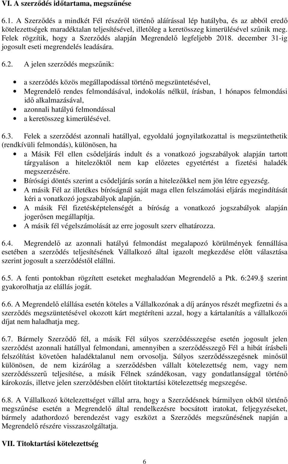 Felek rögzítik, hogy a Szerződés alapján Megrendelő legfeljebb 20