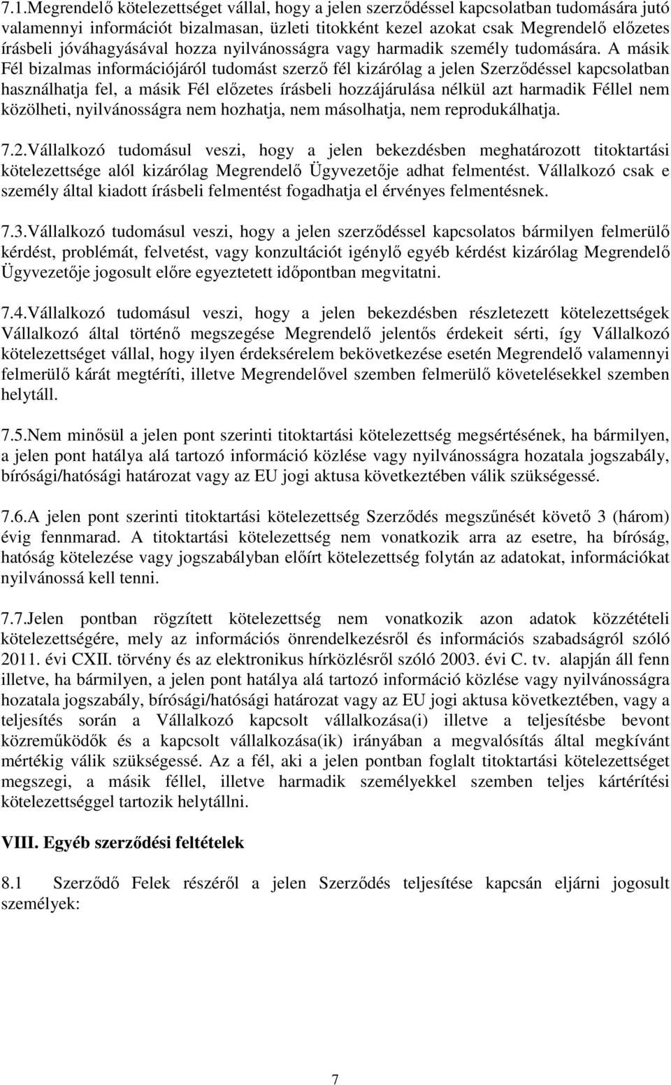 A másik Fél bizalmas információjáról tudomást szerző fél kizárólag a jelen Szerződéssel kapcsolatban használhatja fel, a másik Fél előzetes írásbeli hozzájárulása nélkül azt harmadik Féllel nem