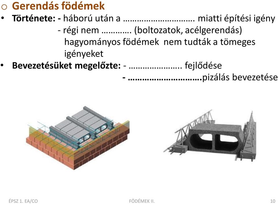 (boltozatok, acélgerendás) hagyományos födémek nem tudták a