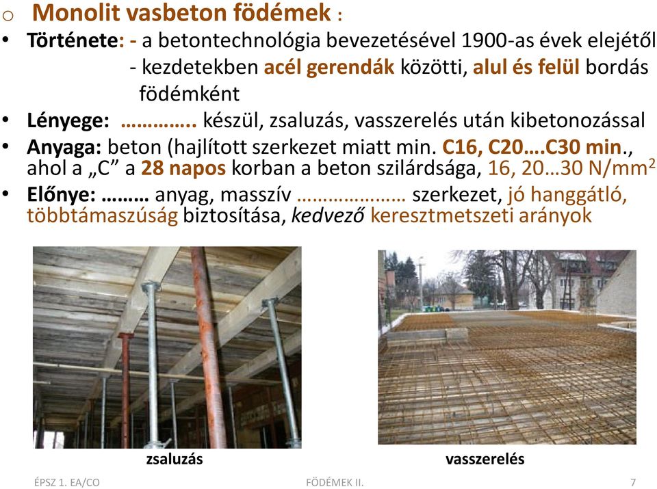 . készül, zsaluzás, vasszerelés után kibetonozással Anyaga: beton (hajlított szerkezet miatt min. C16, C20.C30 min.