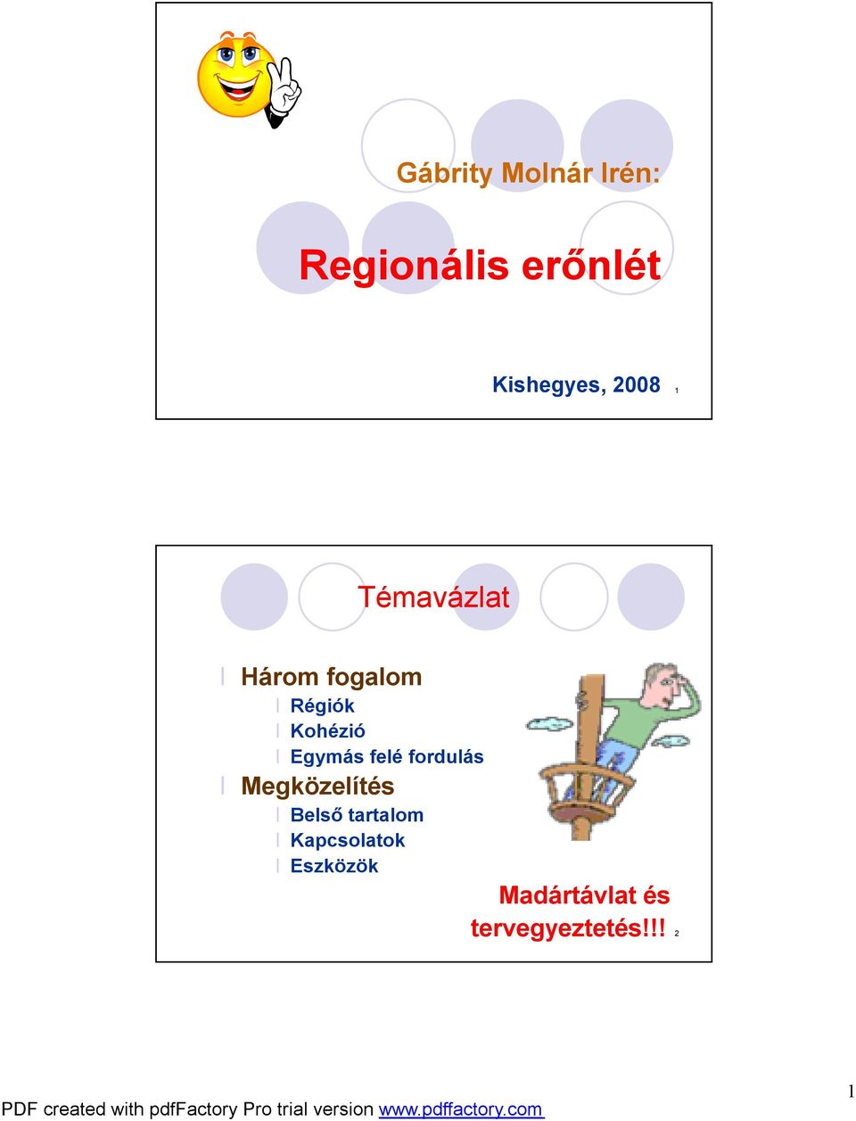 Egymás felé fordulás Megközelítés Belső tartalom