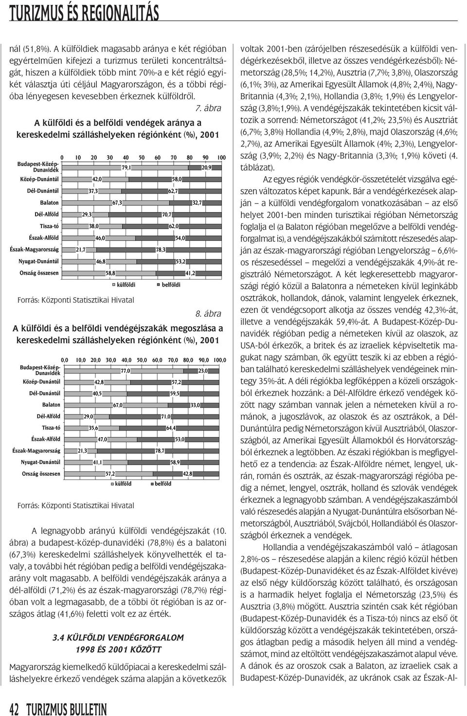 és a többi régióba lényegesen kevesebben érkeznek külföldrôl. 7.