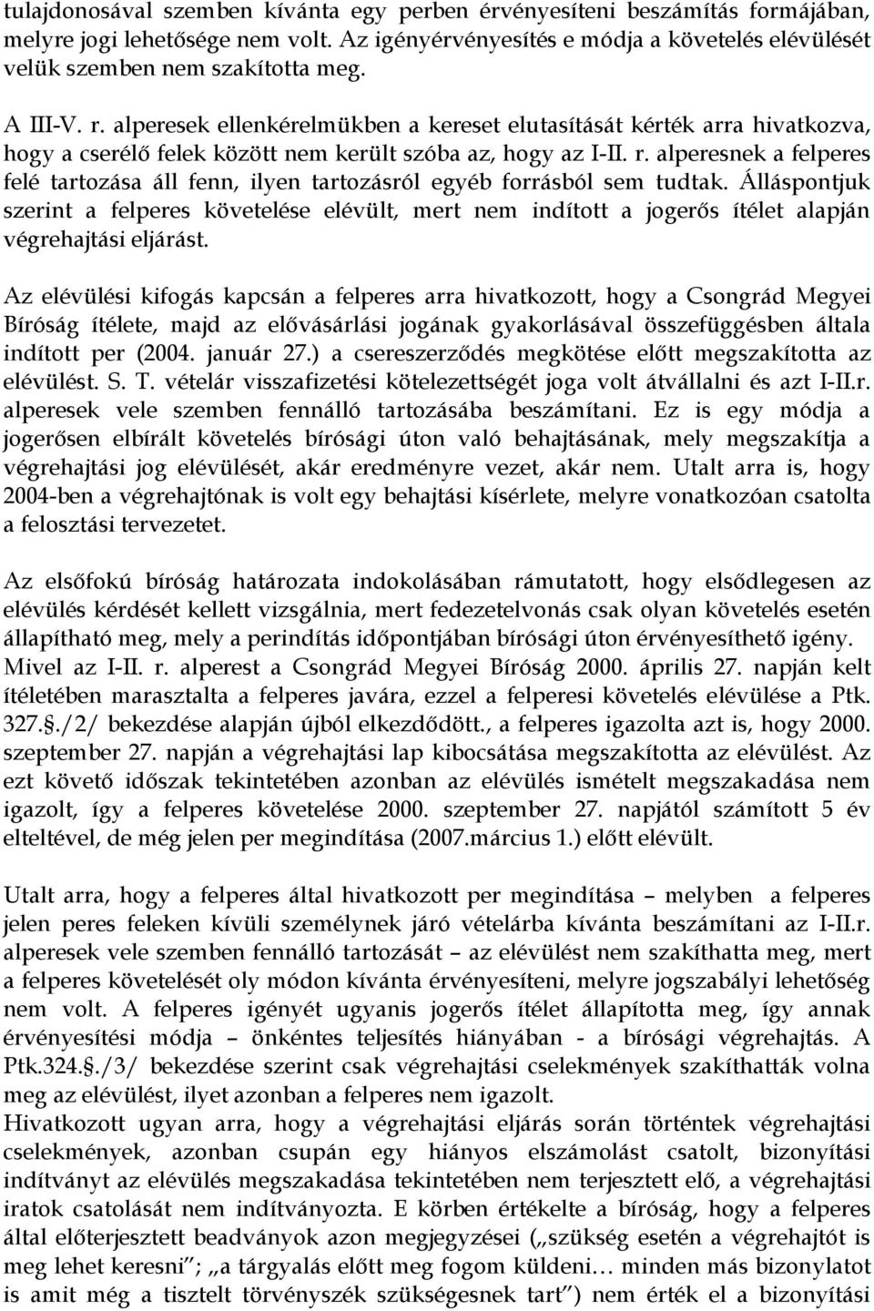 Álláspontjuk szerint a felperes követelése elévült, mert nem indított a jogerős ítélet alapján végrehajtási eljárást.