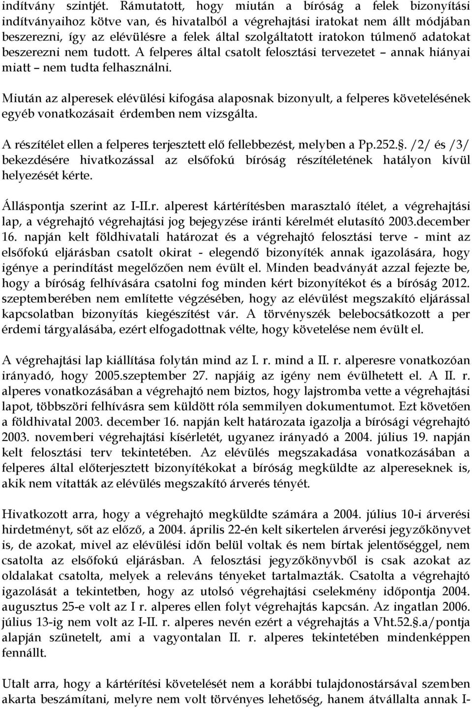 iratokon túlmenő adatokat beszerezni nem tudott. A felperes által csatolt felosztási tervezetet annak hiányai miatt nem tudta felhasználni.