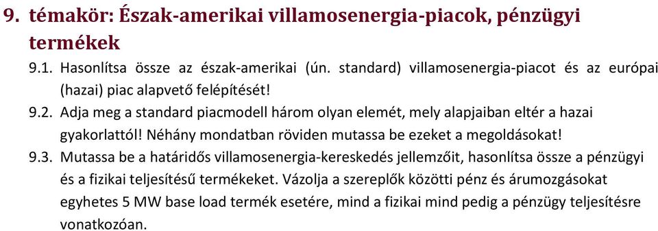 Adja meg a standard piacmodell három olyan elemét, mely alapjaiban eltér a hazai gyakorlattól! Néhány mondatban röviden mutassa be ezeket a megoldásokat! 9.3.