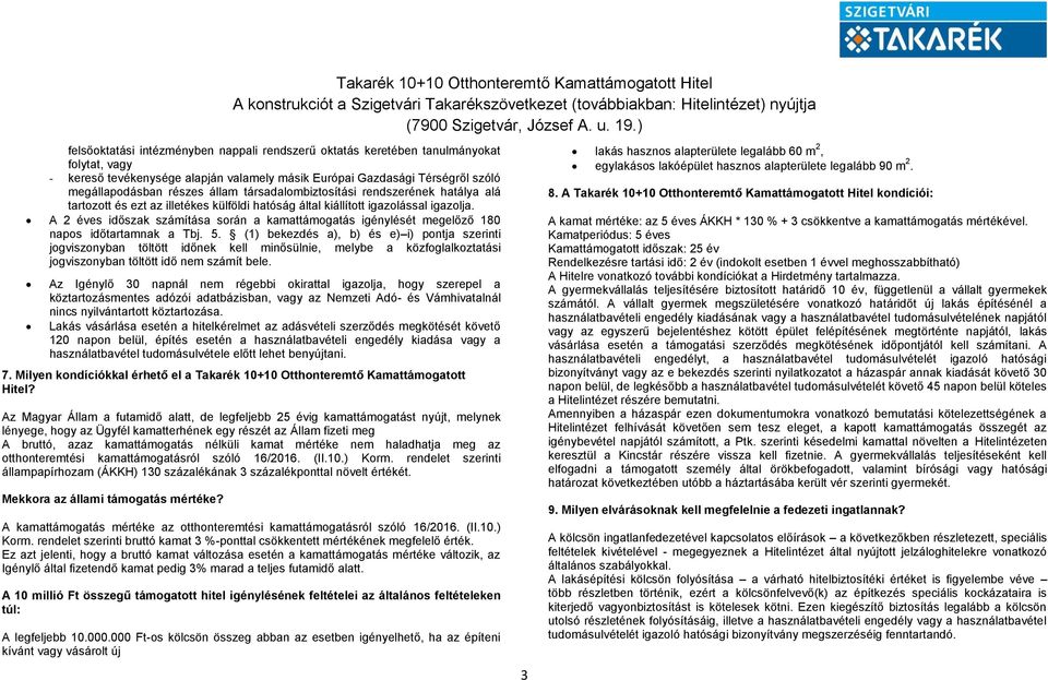A 2 éves időszak számítása során a kamattámogatás igénylését megelőző 180 napos időtartamnak a Tbj. 5.