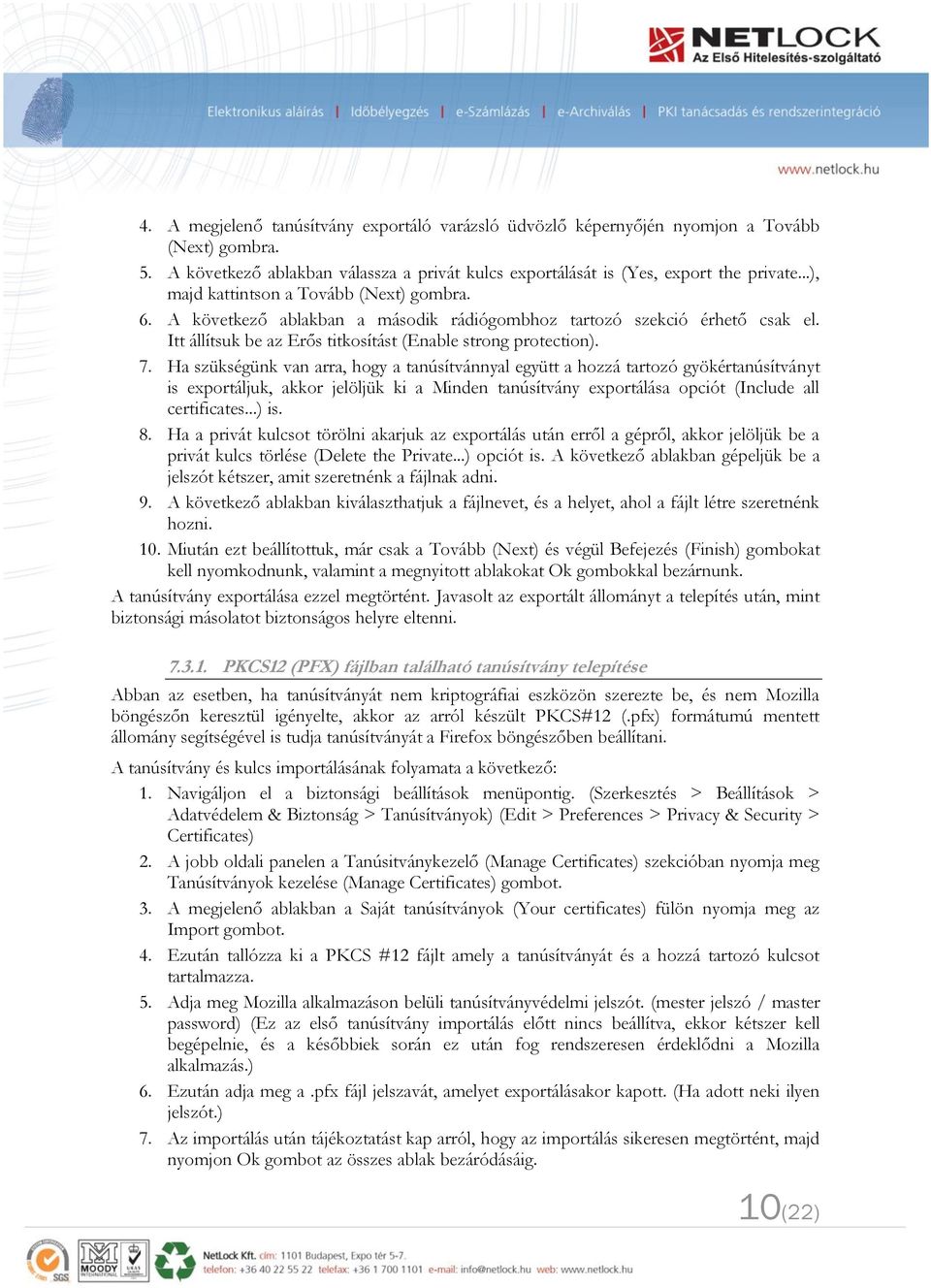 Ha szükségünk van arra, hogy a tanúsítvánnyal együtt a hozzá tartozó gyökértanúsítványt is exportáljuk, akkor jelöljük ki a Minden tanúsítvány exportálása opciót (Include all certificates...) is. 8.