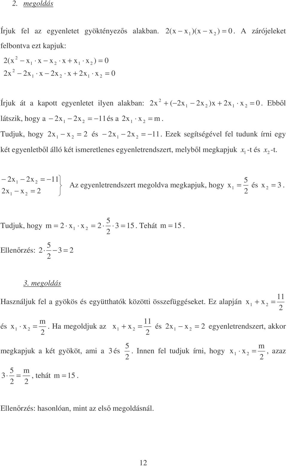 Tudjuk, hogy x x és x x. Ezek segítségével fel tuduk íri egy két egyeletbl álló két ismeretlees egyeletredszert, melybl megkapjuk x -t és x -t.