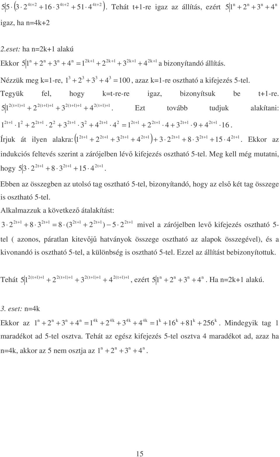 Ezt tovább tudjuk alakítai: t+ + t+ + 3 t+ 3 + t+ t+ + t+ + 3 t+ 9 + t+ 6. t+ t+ t+ t+ t+ t+ t+ Írjuk át ilye alakra: ( ) + + 3 + + 3 + 8 3 +.