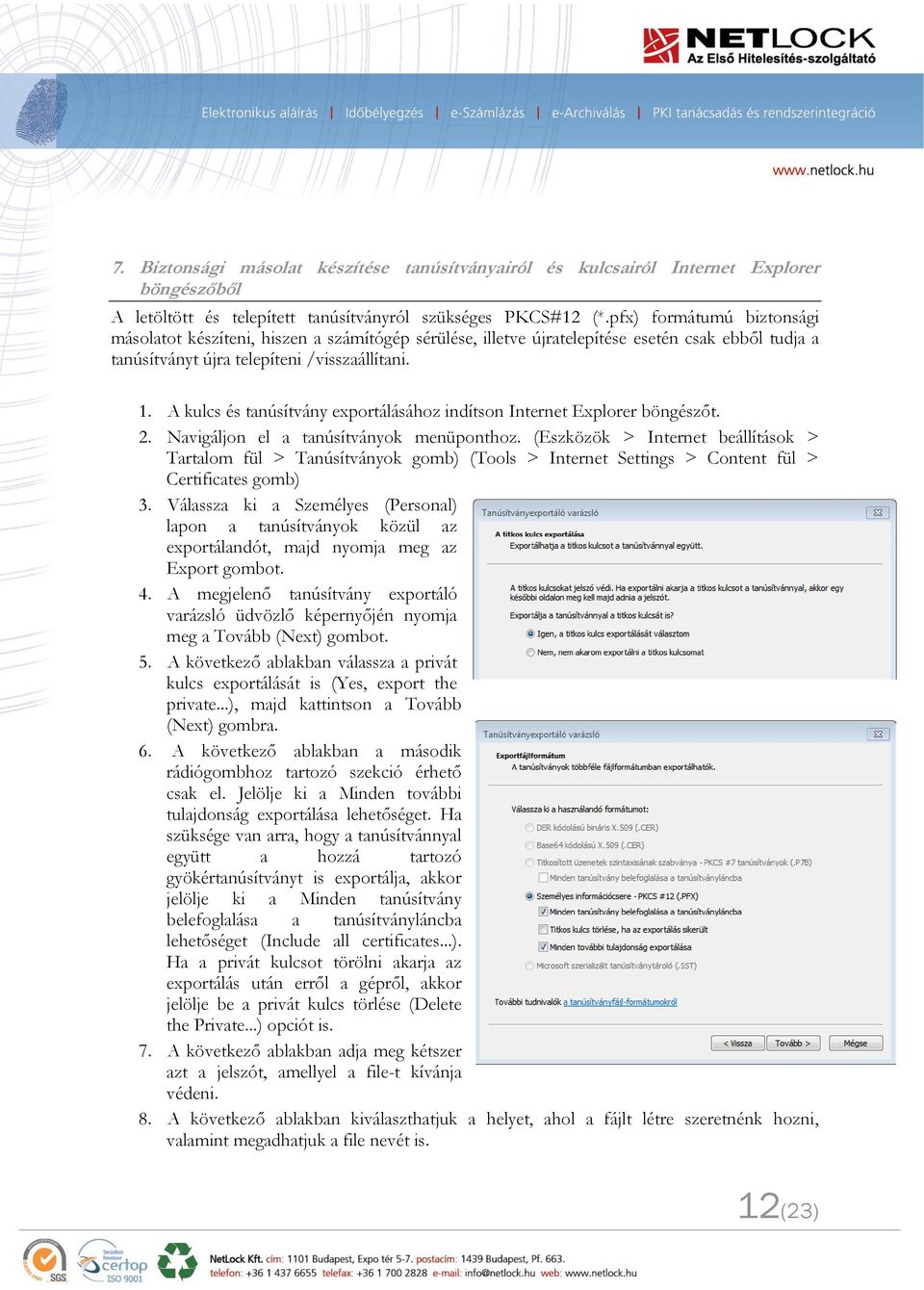 A kulcs és tanúsítvány exportálásához indítson Internet Explorer böngészőt. 2. Navigáljon el a tanúsítványok menüponthoz.