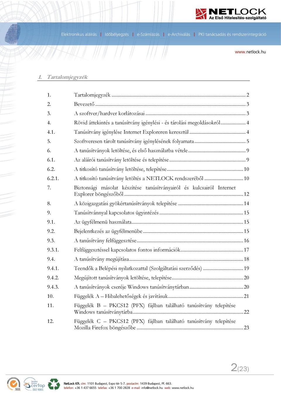 A titkosító tanúsítvány letöltése, telepítése... 10 6.2.1. A titkosító tanúsítvány letöltés a NETLOCK rendszeréből... 10 7.