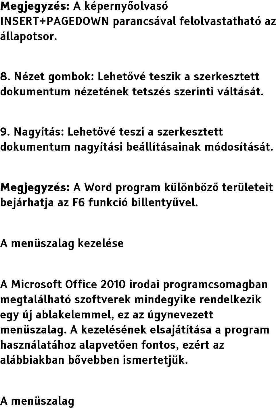 Nagyítás: Lehetővé teszi a szerkesztett dokumentum nagyítási beállításainak módosítását.