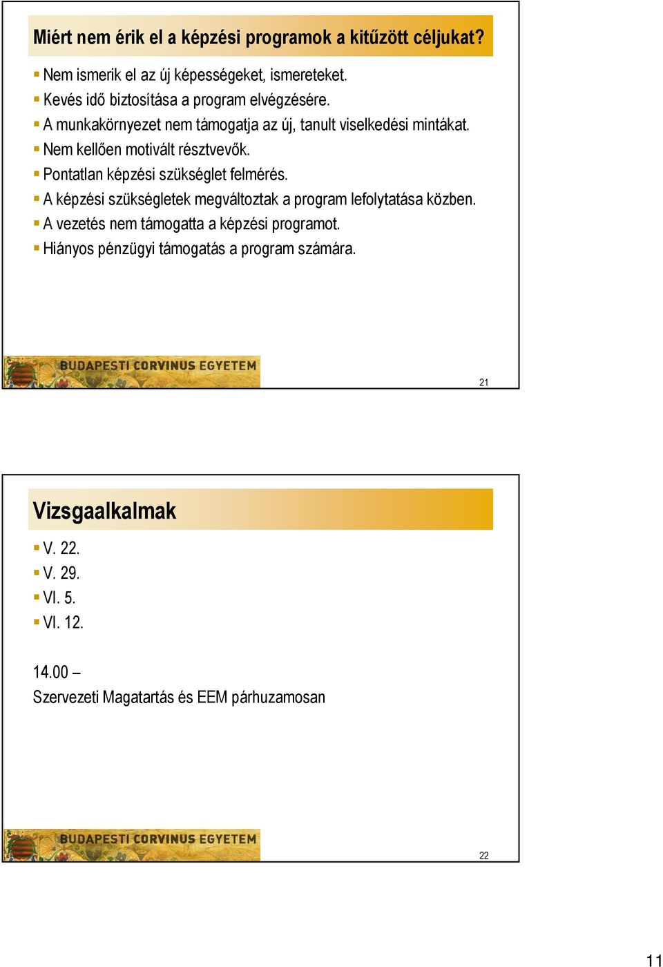 Nem kellően motivált résztvevők. Pontatlan képzési szükséglet felmérés. A képzési szükségletek megváltoztak a program lefolytatása közben.