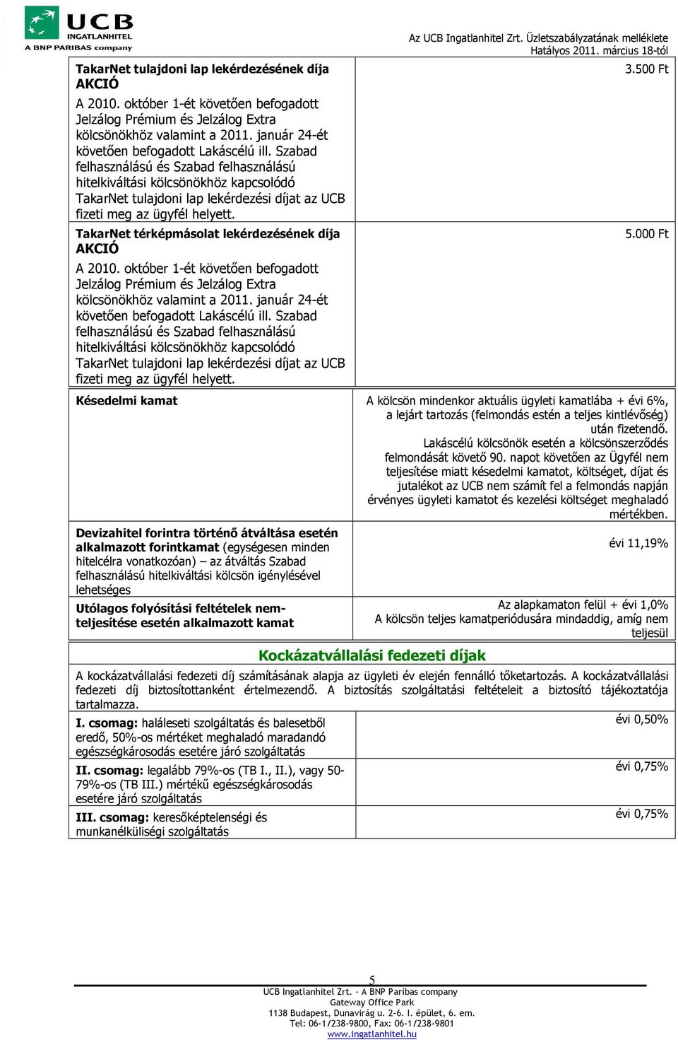 TakarNet térképmásolat lekérdezésének díja kölcsönökhöz valamint a 2011. január 24-ét követően befogadott Lakáscélú ill.  3.500 Ft 5.