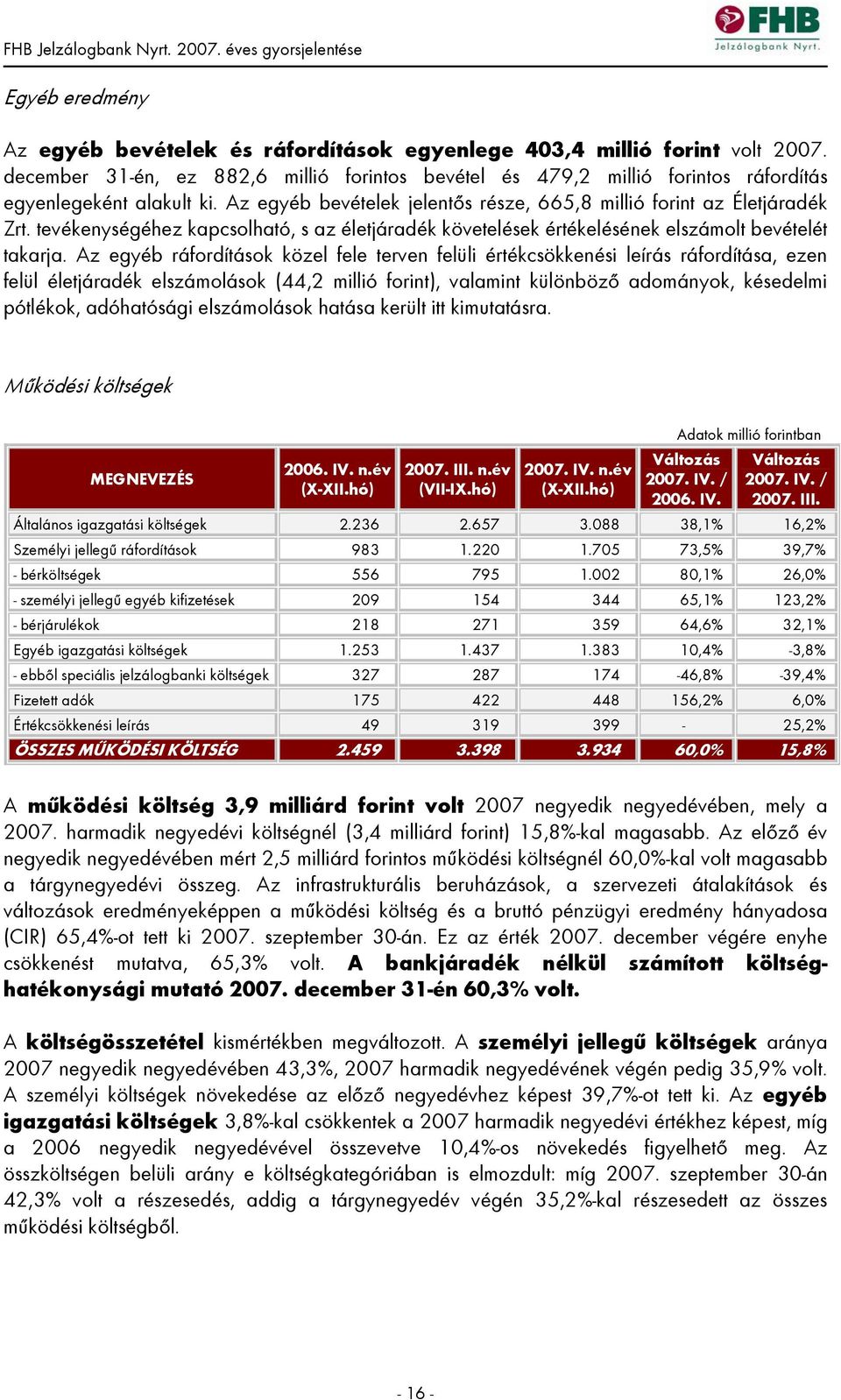 tevékenységéhez kapcsolható, s az életjáradék követelések értékelésének elszámolt bevételét takarja.