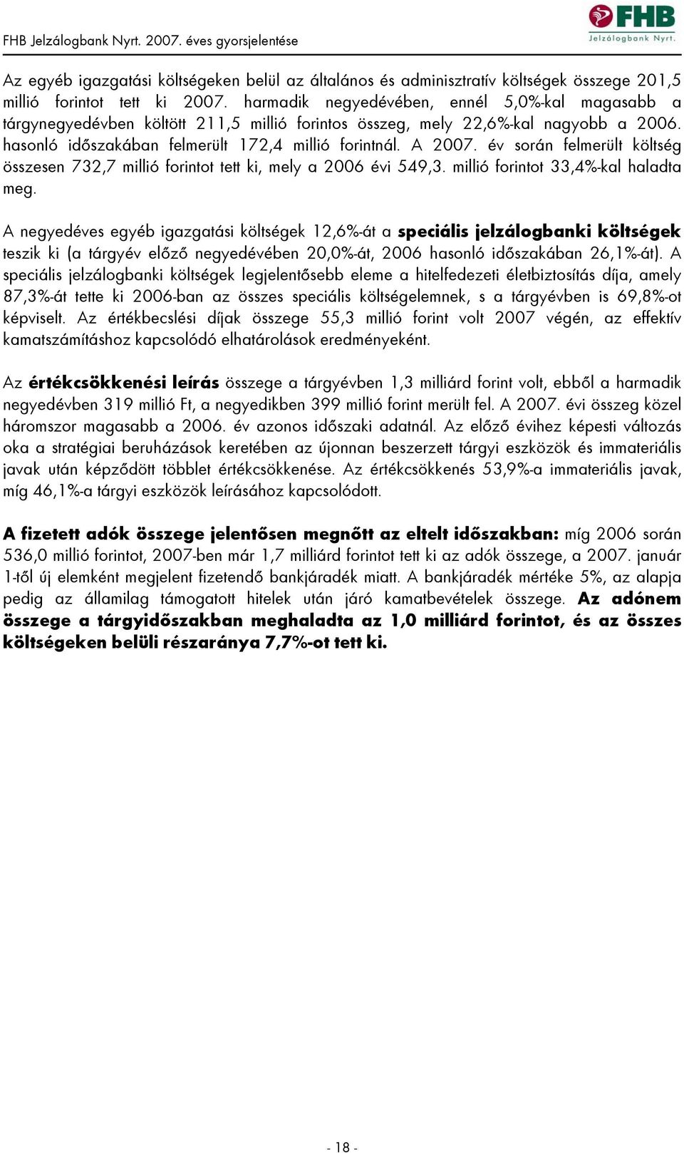 év során felmerült költség összesen 732,7 millió forintot tett ki, mely a 2006 évi 549,3. millió forintot 33,4%-kal haladta meg.