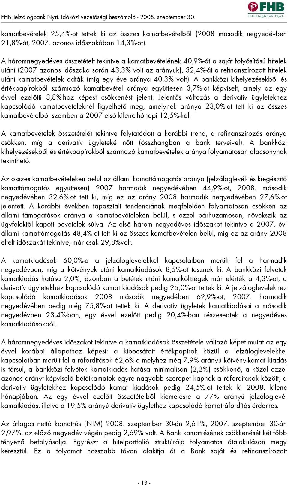 kamatbevételek adták (míg egy éve aránya 40,3% volt).