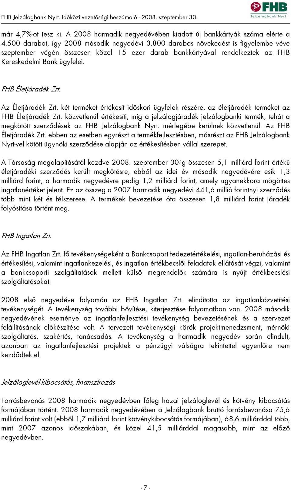 két terméket értékesít időskori ügyfelek részére, az életjáradék terméket az FHB Életjáradék Zrt.