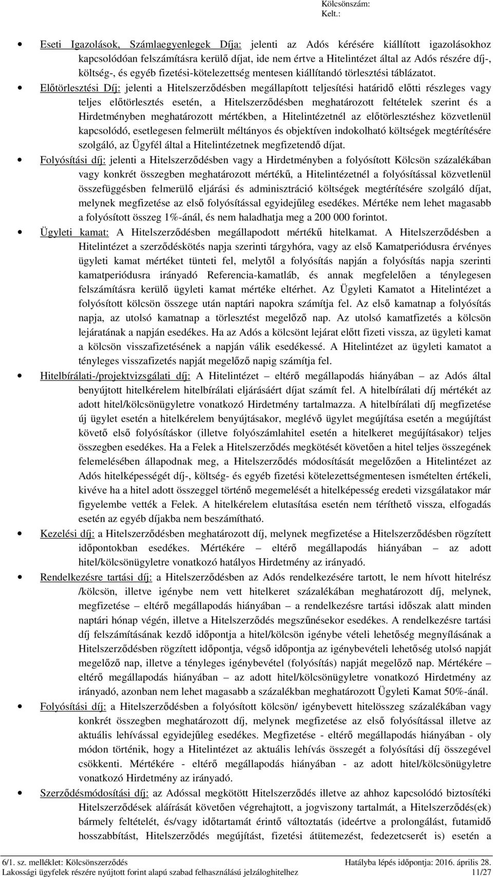 Előtörlesztési Díj: jelenti a Hitelszerződésben megállapított teljesítési határidő előtti részleges vagy teljes előtörlesztés esetén, a Hitelszerződésben meghatározott feltételek szerint és a