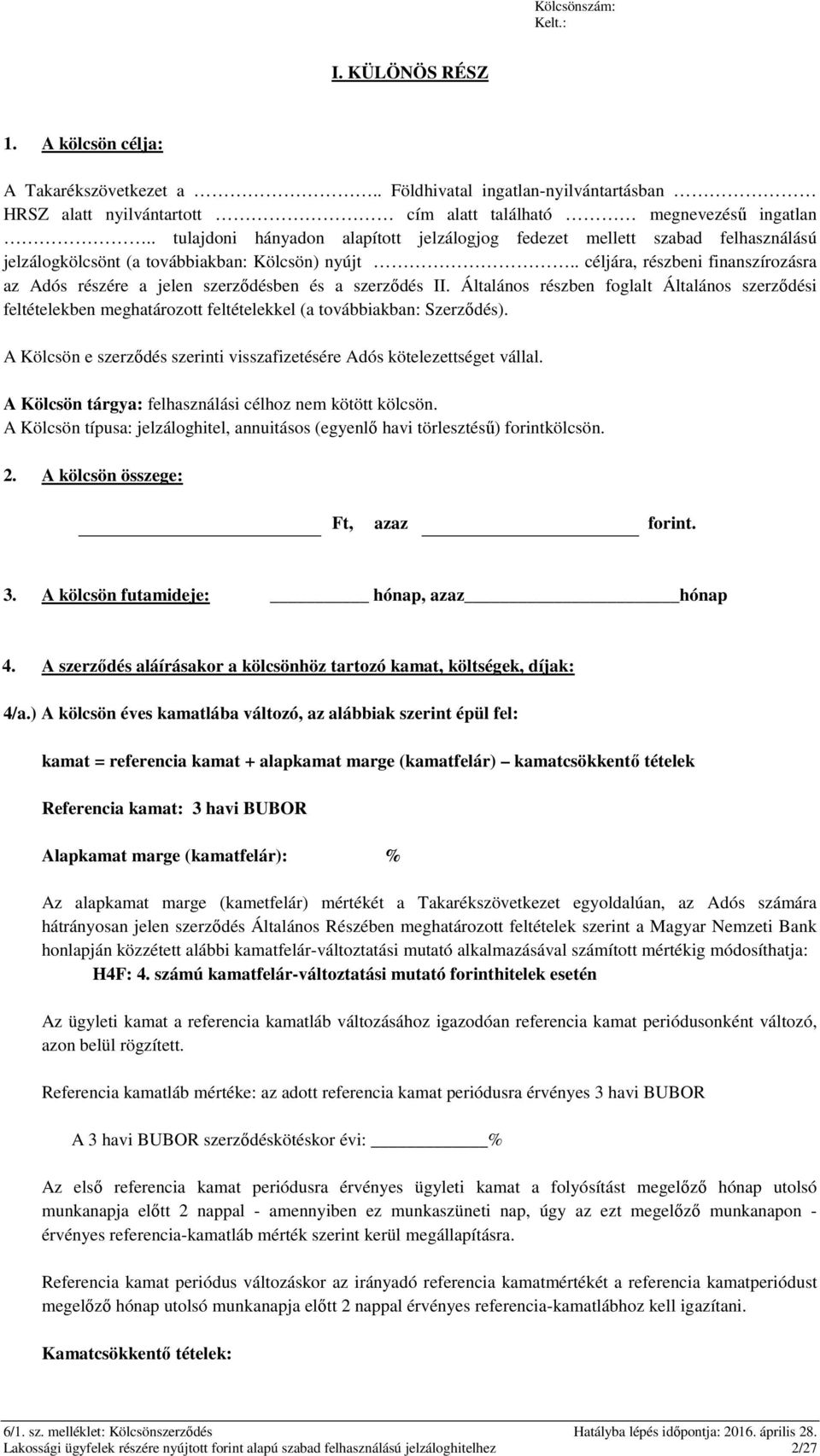 . céljára, részbeni finanszírozásra az Adós részére a jelen szerződésben és a szerződés II.
