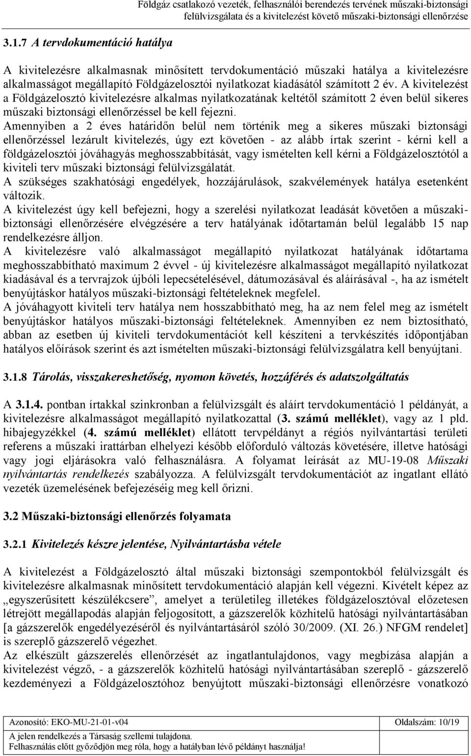 A kivitelezést a Földgázelosztó kivitelezésre alkalmas nyilatkozatának keltétől számított 2 éven belül sikeres műszaki biztonsági ellenőrzéssel be kell fejezni.