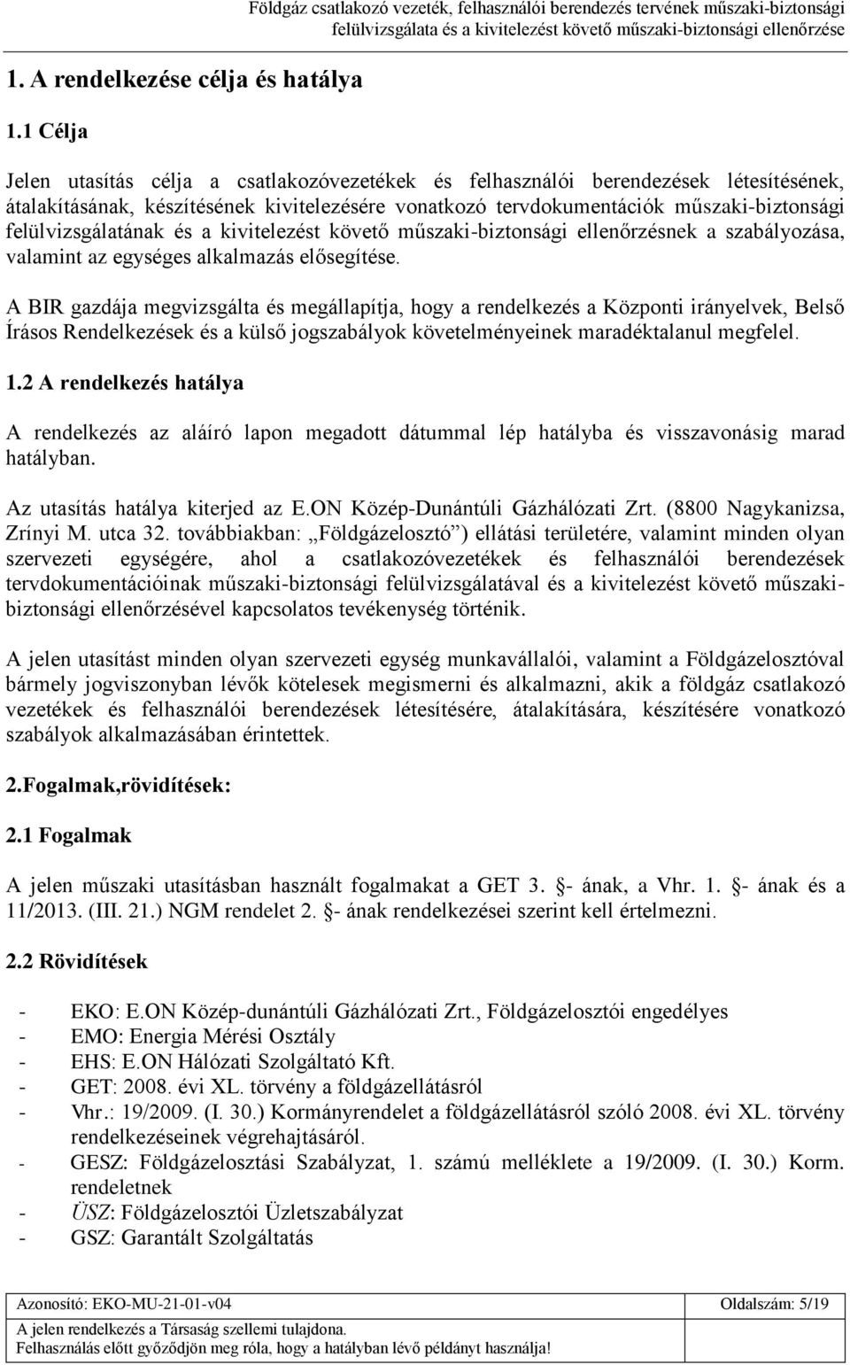 készítésének kivitelezésére vonatkozó tervdokumentációk műszaki-biztonsági felülvizsgálatának és a kivitelezést követő műszaki-biztonsági ellenőrzésnek a szabályozása, valamint az egységes alkalmazás